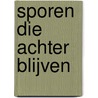 Sporen die achter blijven door T. Bakker