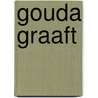 Gouda graaft by Yehudah Berg