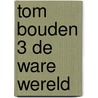 Tom bouden 3 de ware wereld door Bouden