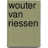 Wouter van Riessen door W. van Riessen