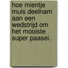 Hoe Mientje Muis deelnam aan een wedstrijd om het mooiste Super paasei. door D. Van den Berg-Willert