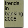 Trends in Banking 2008 door Onbekend