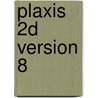 Plaxis 2D version 8 by W. Broere