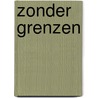 Zonder grenzen by J. Sloots