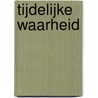 Tijdelijke waarheid by J. Sloots
