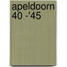 Apeldoorn 40 -'45 by J. Heerze