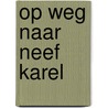 Op weg naar neef Karel door Jan Siebelink