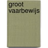 Groot vaarbewijs by J.F.M. Bos