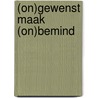 (On)gewenst maak (on)bemind door Bestuur Nederlandse Politiebond