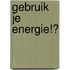 Gebruik je Energie!?