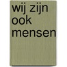 Wij zijn ook mensen by Joseph Wresinski Huis Heerlen