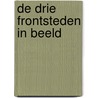 De drie frontsteden in beeld by Unknown