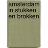 Amsterdam in stukken en brokken door Onbekend