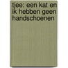 Tjee: een kat en ik hebben geen handschoenen by W.G. Tubbing