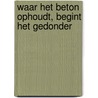 Waar het beton ophoudt, begint het gedonder by W.G. Tubbing