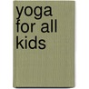 Yoga For All Kids by S.H. Kramer