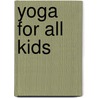 Yoga For All Kids door S.H. Kramer