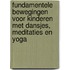 Fundamentele bewegingen voor kinderen met dansjes, meditaties en yoga