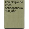 Koninklijke De Vries Scheepsbouw 100 jaar by H. De Vries Iii