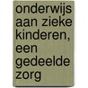 Onderwijs aan zieke kinderen, een gedeelde zorg door Onbekend