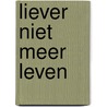 Liever niet meer leven by M.A. Verkerk