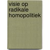 Visie op radikale homopolitiek by Unknown