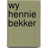 Wy hennie bekker door Immanuel Bekker