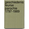 Geschiedenis leurse parochie 1797-1989 by Hendrikx
