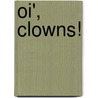 Oi', Clowns! by E. Wobma