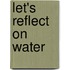 Let's reflect on water