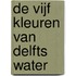 De vijf kleuren van Delfts water