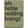 Als liefde redding brengt door Anne Alberti