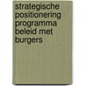 Strategische Positionering Programma Beleid met Burgers door M.J. Buijs