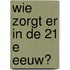 Wie zorgt er in de 21 e eeuw?