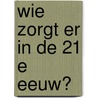 Wie zorgt er in de 21 e eeuw? by Unknown