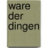 Ware der dingen