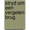 Stryd om een vergeten brug by Korpel