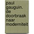 Paul Gauguin. De doorbraak naar moderniteit