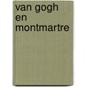 Van Gogh en Montmartre door N. Bakker