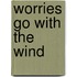 Worries go with the wind