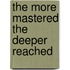 The more mastered the deeper reached