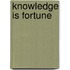 Knowledge is fortune