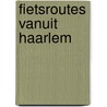 Fietsroutes vanuit Haarlem door M. Wannet