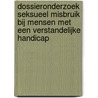 Dossieronderzoek seksueel misbruik bij mensen met een verstandelijke handicap by P.M. Van den Bergh
