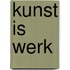 Kunst is werk