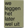 We leggen het later wel uit by W. Jong