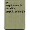IPB Inspirerende Praktijk Beschrijvingen by R. van der Horst