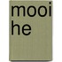 Mooi he