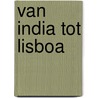 Van India tot Lisboa door Onbekend
