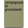 Rampspoed te Groesbeek door G.G. Driessen